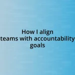 How I align teams with accountability goals