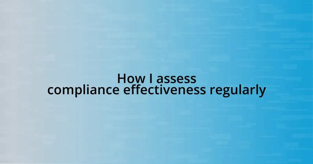 How I assess compliance effectiveness regularly