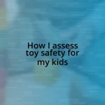 How I assess toy safety for my kids