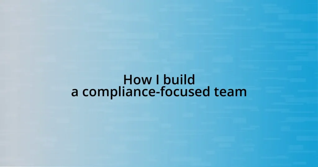 How I build a compliance-focused team