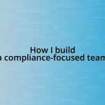 How I build a compliance-focused team