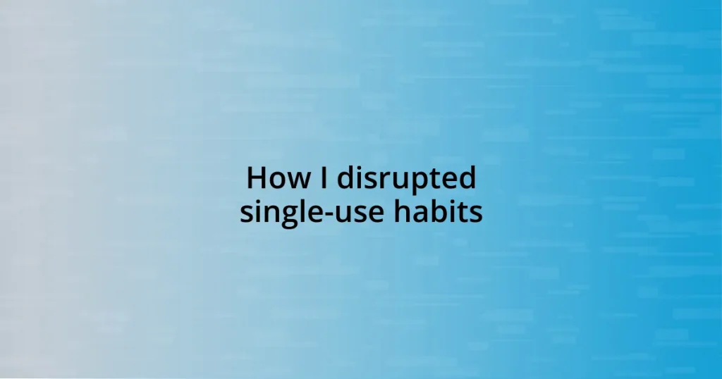 How I disrupted single-use habits