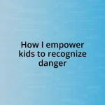 How I empower kids to recognize danger