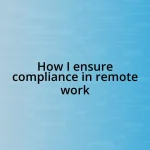 How I ensure compliance in remote work