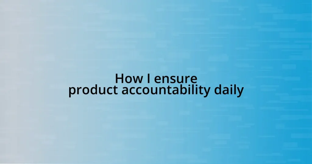 How I ensure product accountability daily