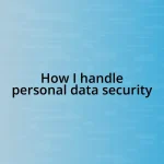 How I handle personal data security