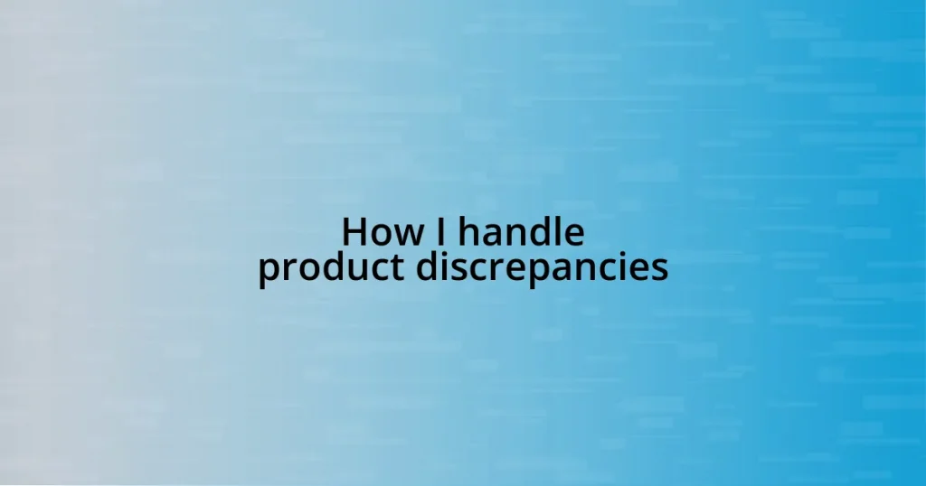 How I handle product discrepancies