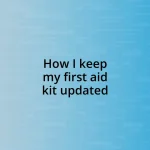 How I keep my first aid kit updated