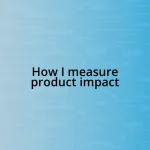 How I measure product impact