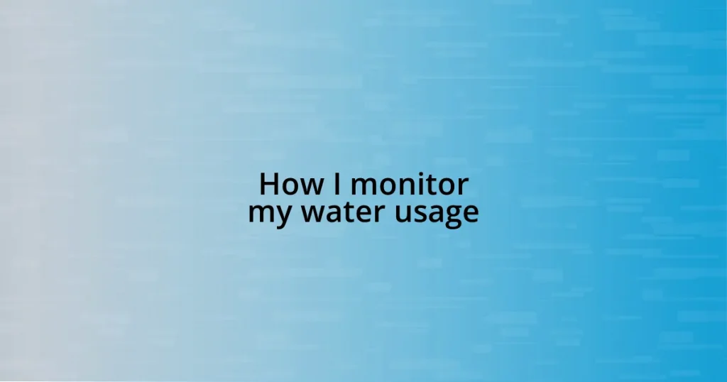 How I monitor my water usage