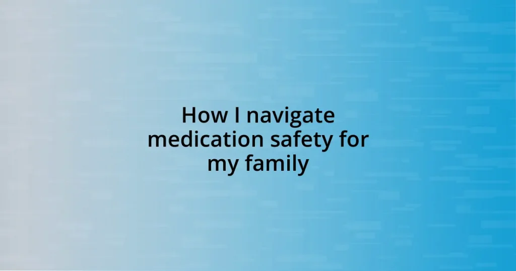 How I navigate medication safety for my family