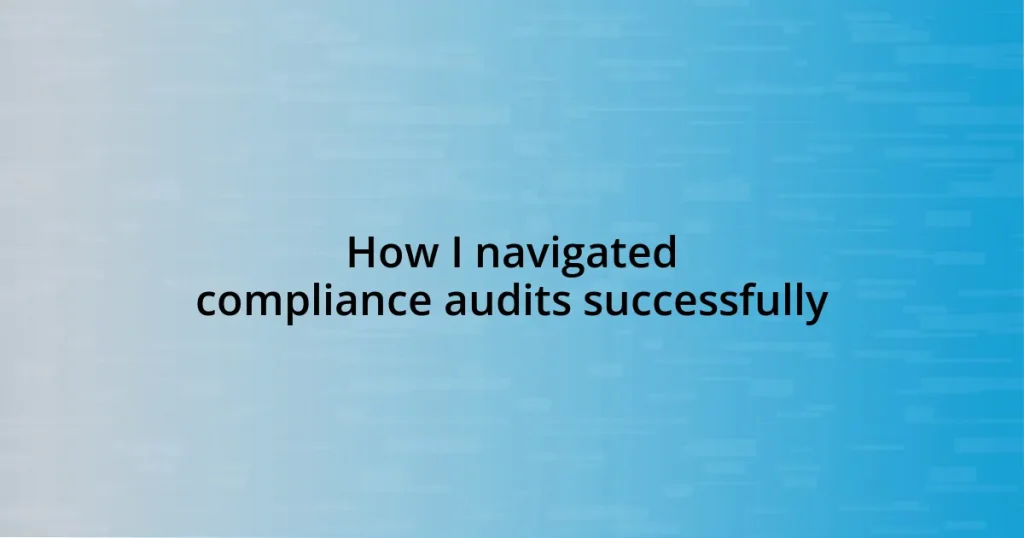 How I navigated compliance audits successfully