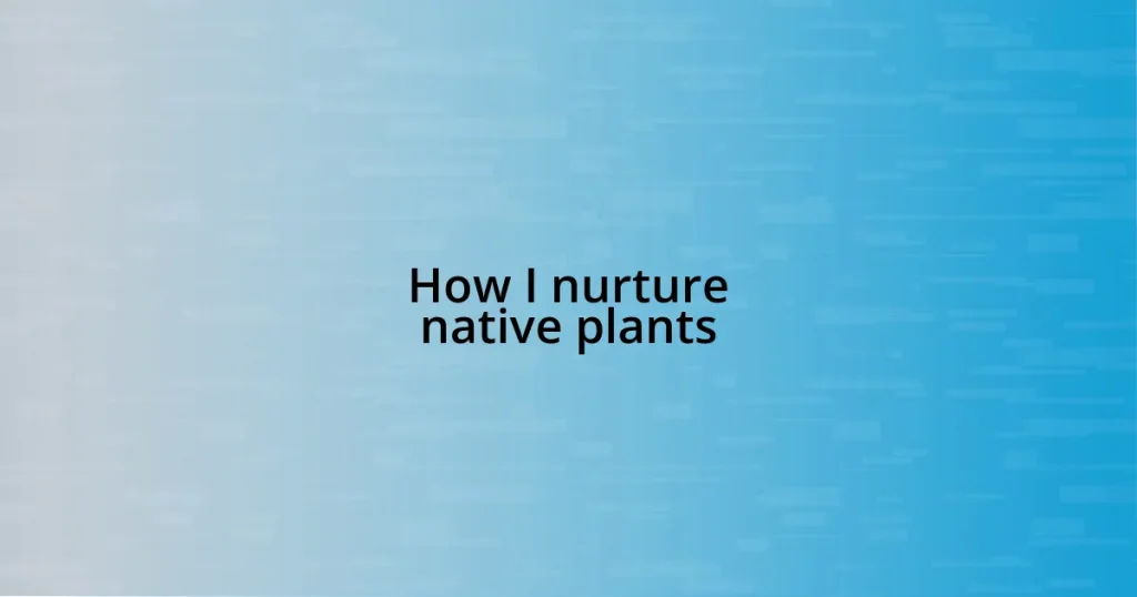 How I nurture native plants