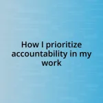 How I prioritize accountability in my work