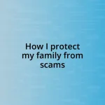 How I protect my family from scams