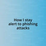 How I stay alert to phishing attacks