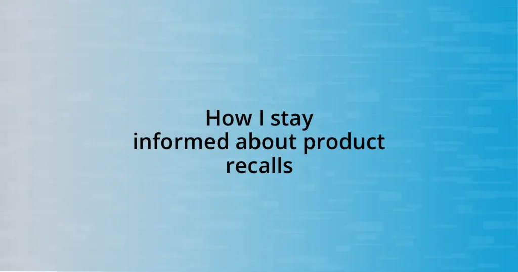 How I stay informed about product recalls