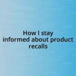 How I stay informed about product recalls