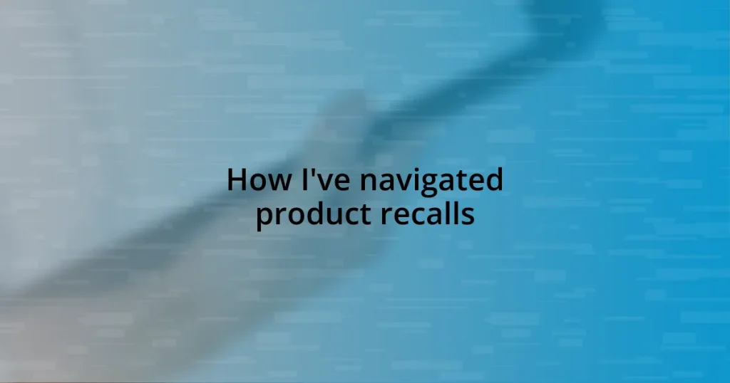 How I’ve navigated product recalls