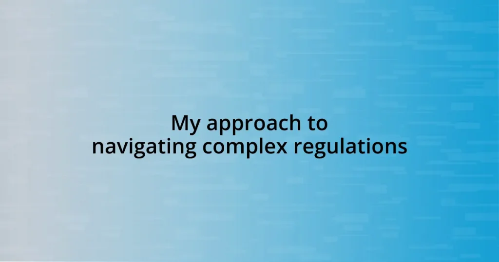 My approach to navigating complex regulations