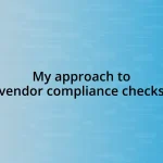 My approach to vendor compliance checks