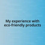 My experience with eco-friendly products