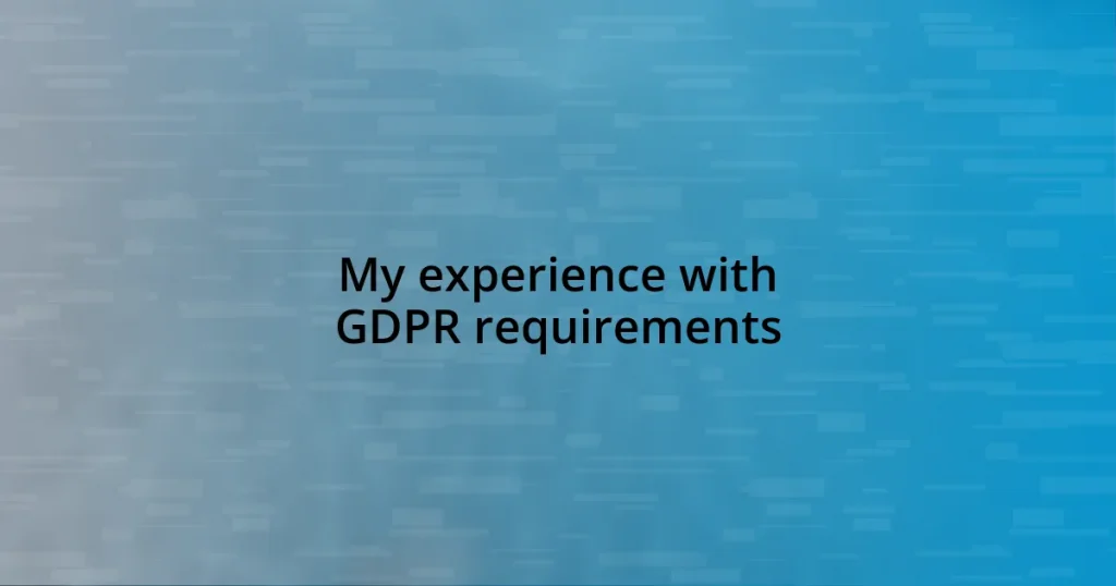 My experience with GDPR requirements