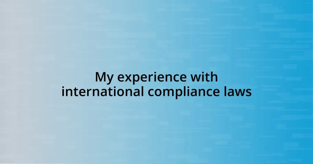 My experience with international compliance laws