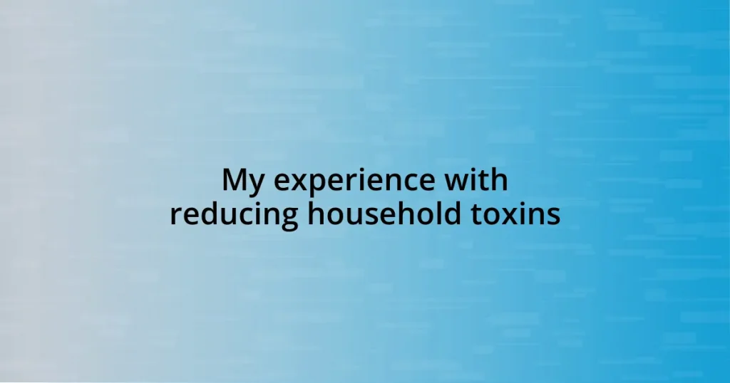 My experience with reducing household toxins