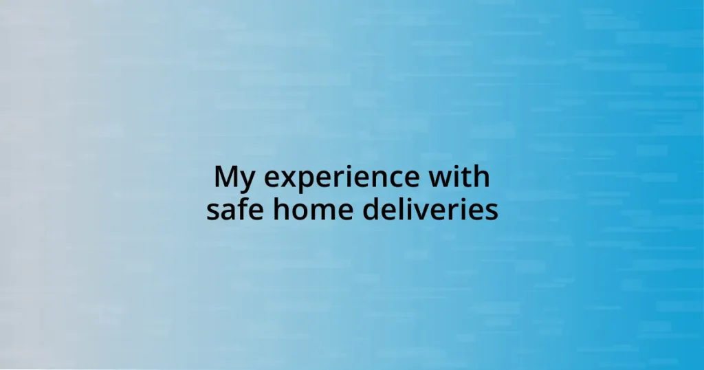 My experience with safe home deliveries