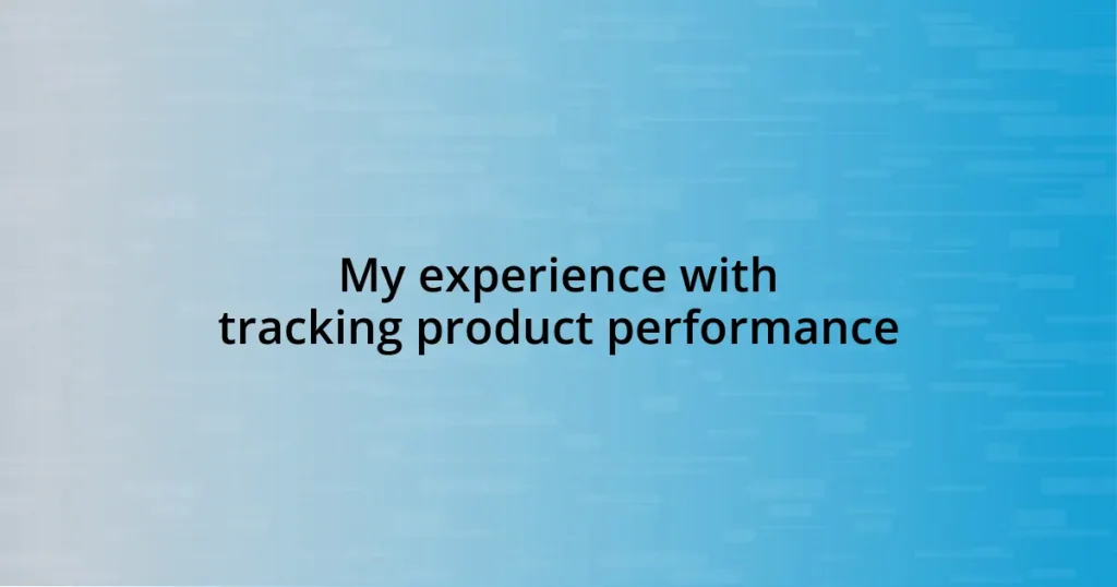 My experience with tracking product performance