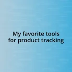 My favorite tools for product tracking