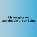 My insights on sustainable urban living