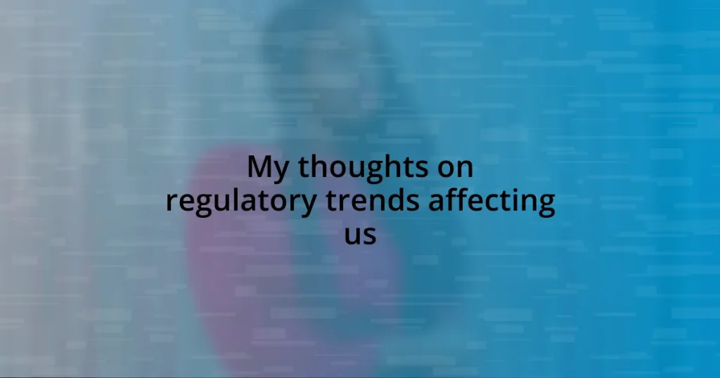 My thoughts on regulatory trends affecting us