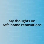 My thoughts on safe home renovations