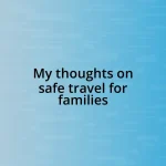 My thoughts on safe travel for families