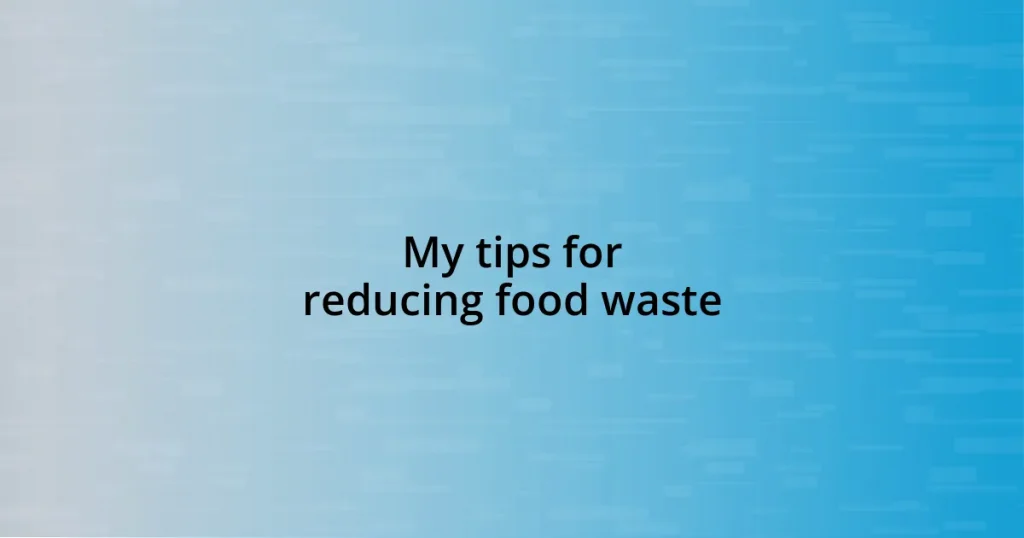 My tips for reducing food waste