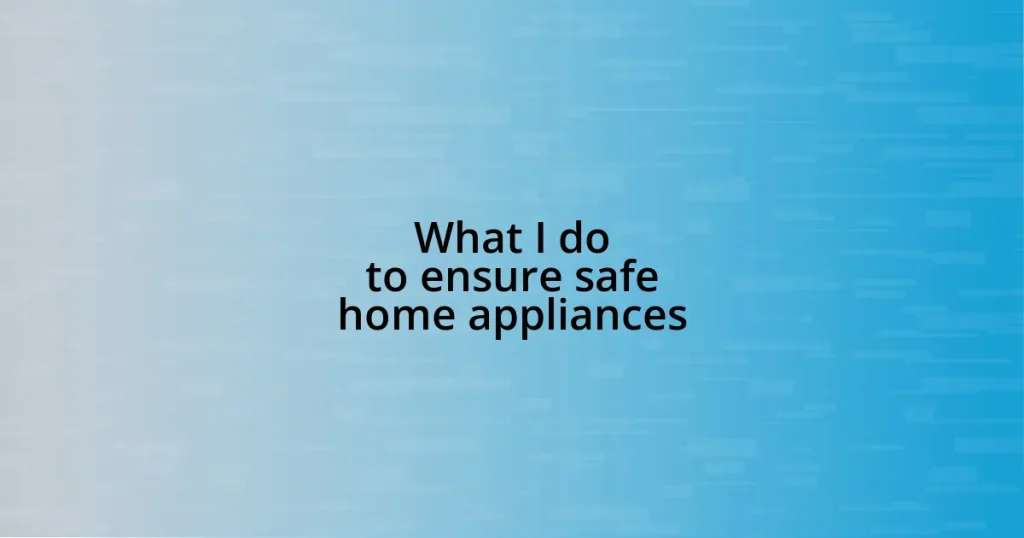 What I do to ensure safe home appliances