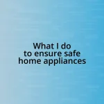 What I do to ensure safe home appliances