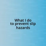 What I do to prevent slip hazards