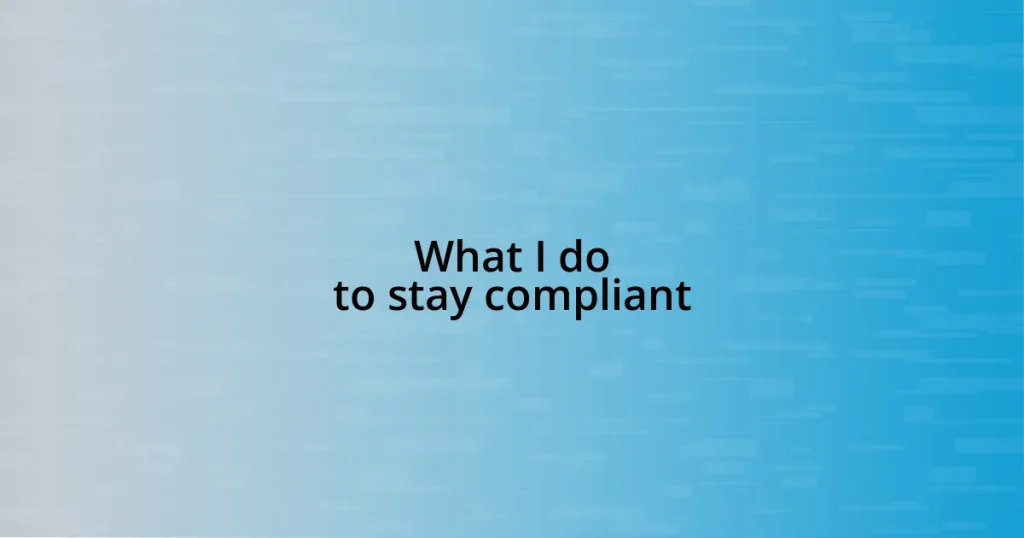 What I do to stay compliant