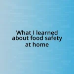 What I learned about food safety at home