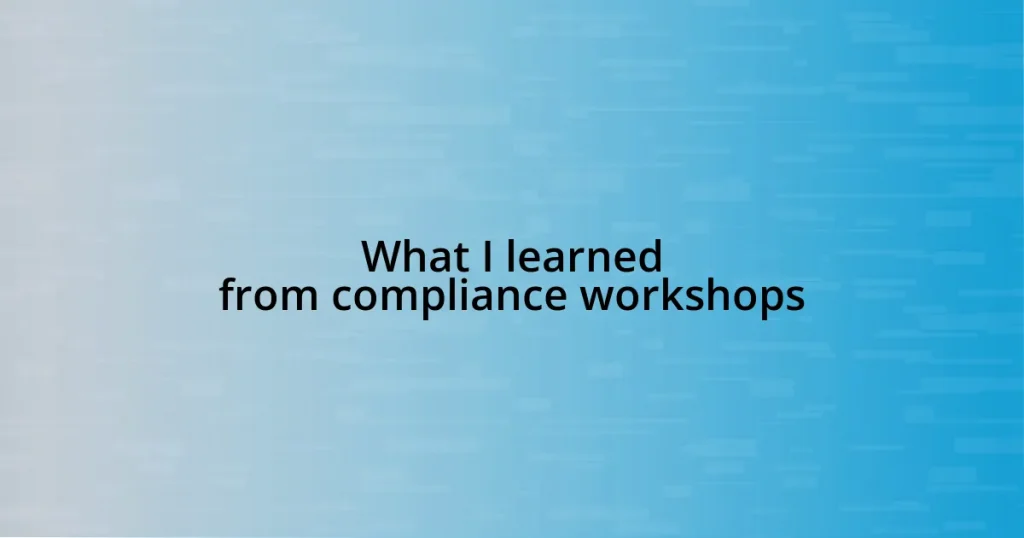 What I learned from compliance workshops