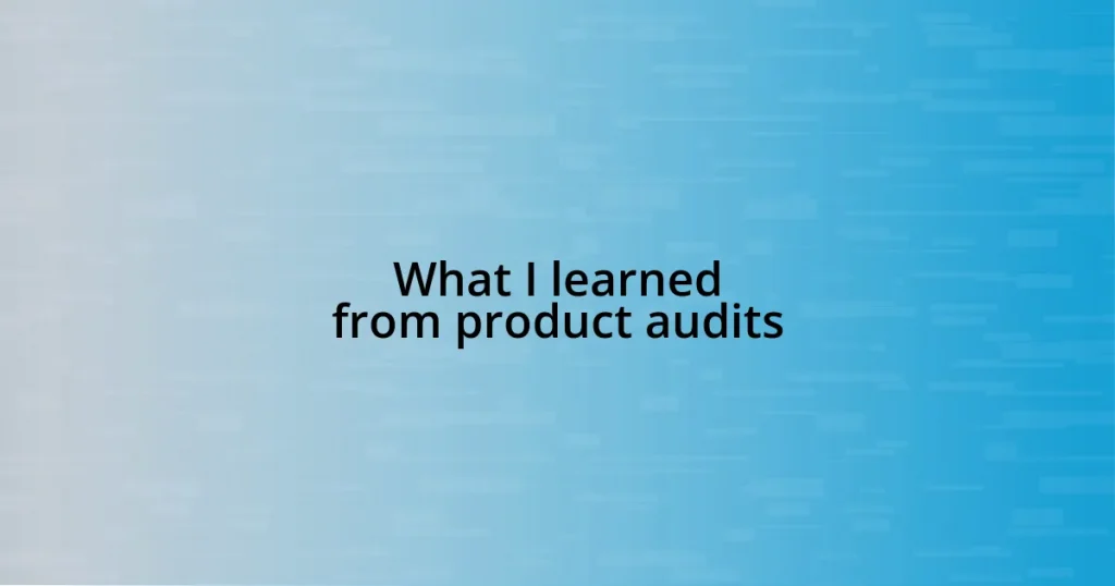 What I learned from product audits