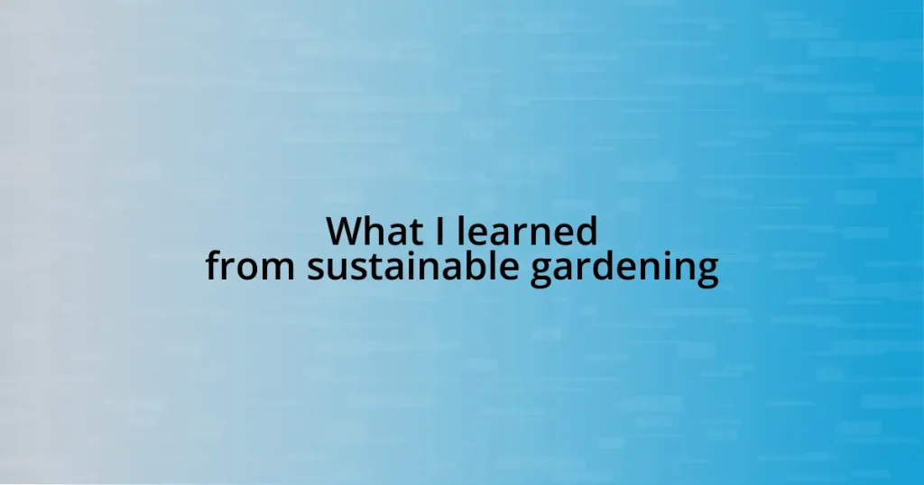 What I learned from sustainable gardening