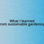 What I learned from sustainable gardening