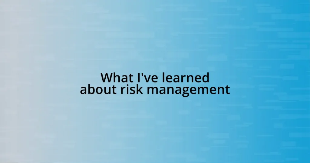 What I’ve learned about risk management