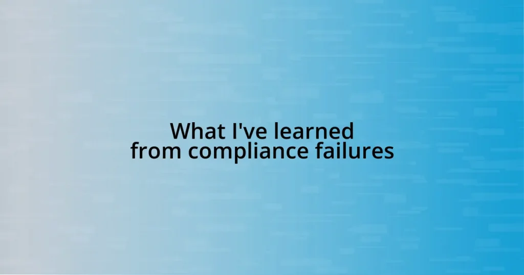 What I’ve learned from compliance failures