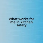 What works for me in kitchen safety