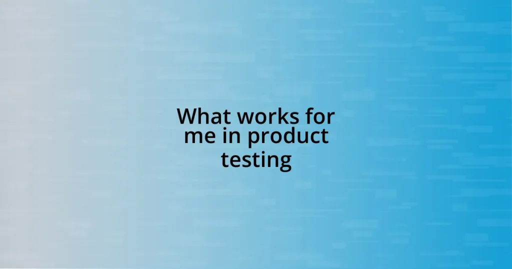 What works for me in product testing